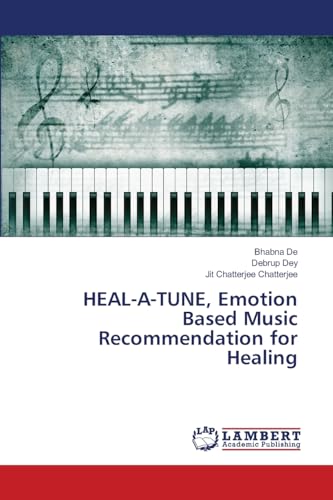 HEAL-A-TUNE, Emotion Based Music Recommendation for Healing: DE von LAP LAMBERT Academic Publishing