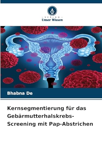 Kernsegmentierung für das Gebärmutterhalskrebs-Screening mit Pap-Abstrichen von Verlag Unser Wissen