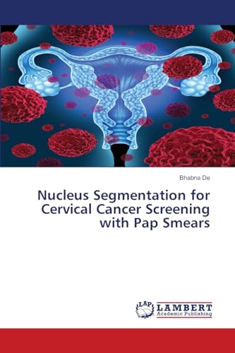 Nucleus Segmentation for Cervical Cancer Screening with Pap Smears von LAP LAMBERT Academic Publishing