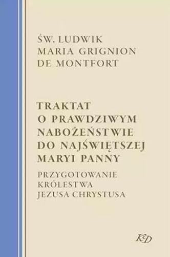 Traktat o prawdziwym nabożeństwie do Najświętszej Maryi Panny: Przygotowanie Królestwa Jezusa Chrystusa