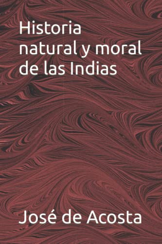 Historia natural y moral de las Indias von Independently published