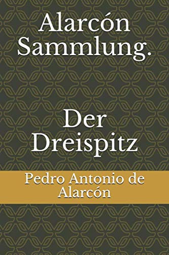 Alarcón Sammlung. Der Dreispitz von Independently published
