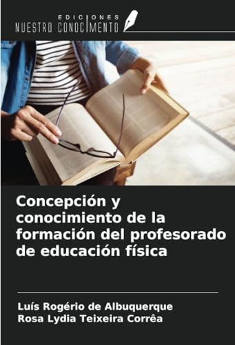 Concepción y conocimiento de la formación del profesorado de educación física von Ediciones Nuestro Conocimiento