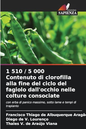 1 510 / 5 000 Contenuto di clorofilla alla fine del ciclo del fagiolo dall'occhio nelle colture consociate: con erba di panico massimo, sotto lame e tempi di trapianto von Edizioni Sapienza