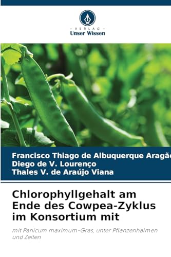 Chlorophyllgehalt am Ende des Cowpea-Zyklus im Konsortium mit: mit Panicum maximum-Gras, unter Pflanzenhalmen und Zeiten von Verlag Unser Wissen