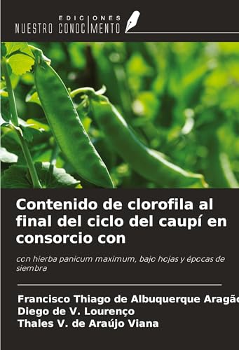 Contenido de clorofila al final del ciclo del caupí en consorcio con: con hierba panicum maximum, bajo hojas y épocas de siembra von Ediciones Nuestro Conocimiento