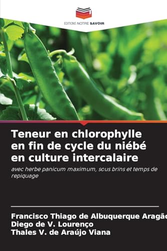 Teneur en chlorophylle en fin de cycle du niébé en culture intercalaire: avec herbe panicum maximum, sous brins et temps de repiquage von Editions Notre Savoir