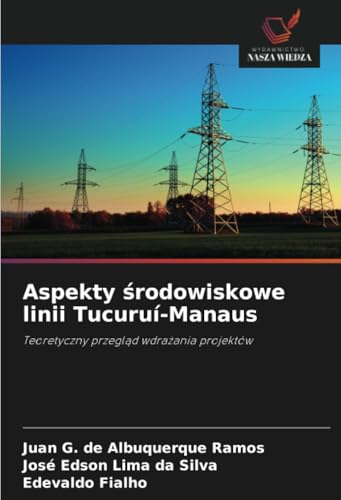 Aspekty środowiskowe linii Tucuruí-Manaus: Teoretyczny przegląd wdrażania projektów: Teoretyczny przegl¿d wdra¿ania projektów von Wydawnictwo Nasza Wiedza