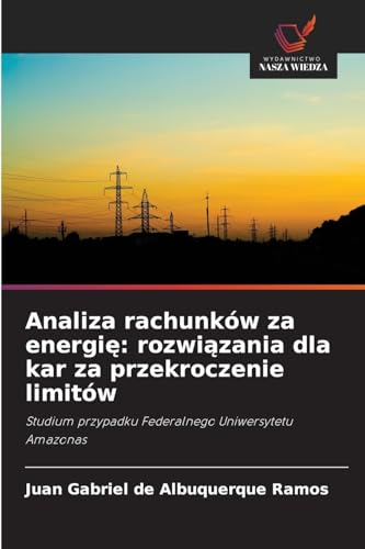 Analiza rachunków za energi¿: rozwi¿zania dla kar za przekroczenie limitów: Studium przypadku Federalnego Uniwersytetu Amazonas von Wydawnictwo Nasza Wiedza