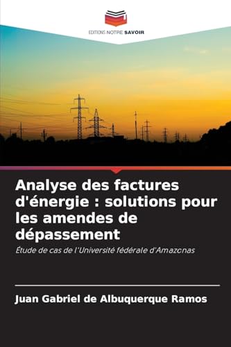 Analyse des factures d'énergie : solutions pour les amendes de dépassement: Étude de cas de l'Université fédérale d'Amazonas von Editions Notre Savoir