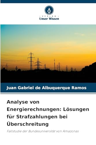 Analyse von Energierechnungen: Lösungen für Strafzahlungen bei Überschreitung: Fallstudie der Bundesuniversität von Amazonas von Verlag Unser Wissen