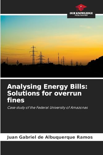 Analysing Energy Bills: Solutions for overrun fines: Case study of the Federal University of Amazonas von Our Knowledge Publishing