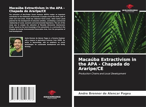 Macaúba Extractivism in the APA - Chapada do Araripe/CE: Production Chains and Local Development von Our Knowledge Publishing