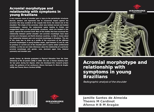 Acromial morphotype and relationship with symptoms in young Brazilians: Radiographic analysis of the shoulder von Our Knowledge Publishing