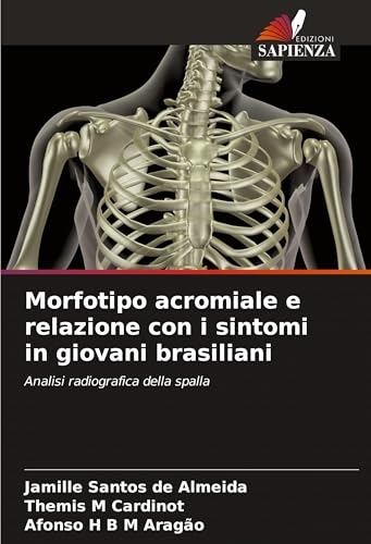 Morfotipo acromiale e relazione con i sintomi in giovani brasiliani: Analisi radiografica della spalla von Edizioni Sapienza