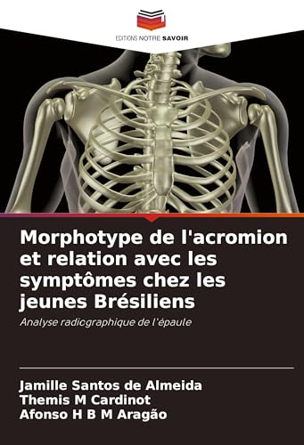 Morphotype de l'acromion et relation avec les symptômes chez les jeunes Brésiliens: Analyse radiographique de l'épaule von Editions Notre Savoir