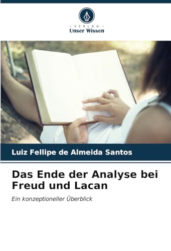 Das Ende der Analyse bei Freud und Lacan: Ein konzeptioneller Überblick