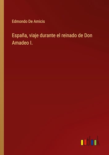 España, viaje durante el reinado de Don Amadeo I. von Outlook Verlag