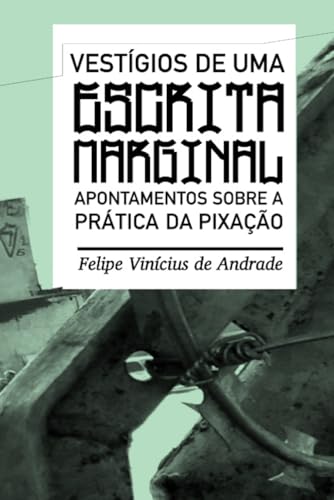 Vestígios de uma escrita marginal: apontamentos sobre a prática da pixação von Monstro dos Mares