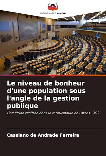 Le niveau de bonheur d'une population sous l'angle de la gestion publique: Une étude réalisée dans la municipalité de Lavras - MG von Editions Notre Savoir