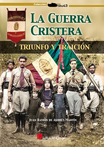 La Guerra Cristera.: Triunfo y traición. (StuG3, Band 0) von Galland Books S.L.N.E.