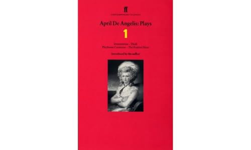April de Angelis Plays 1: Ironmistress; Hush; Playhouse Creatures; The Positive Hour
