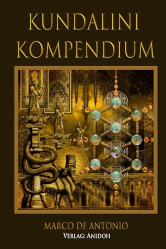 Kundalini Kompendium: Die wahre Erweckung der Schlangenkraft im Menschen und ihre Benützung von Independently published