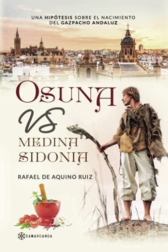 Osuna vs Medina Sidonia: Una hipótesis sobre el nacimiento del gazpacho andaluz von Editorial Samarcanda