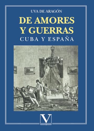 De amores y guerras: Cuba y España (Biblioteca Cubana, Band 1) von Editorial Verbum
