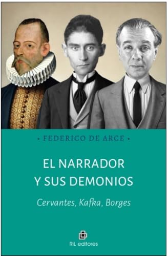 El narrador y sus demonios: Cervantes, Kafka, Borges von RIL EDITORES