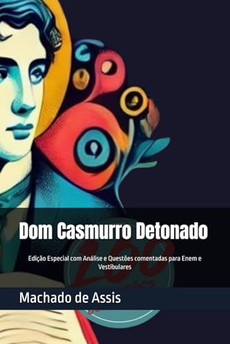 Dom Casmurro Detonado: Edição Especial com Análise e Questões comentadas para Enem e Vestibulares Dom Casmurro Detonado: Edição Especial com Análise e Questões comentadas para Enem e Vestibulares von Independently published