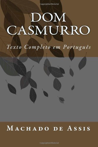 Dom Casmurro: Complete Portuguese Text Dom Casmurro: Complete Portuguese Text von CreateSpace Independent Publishing Platform
