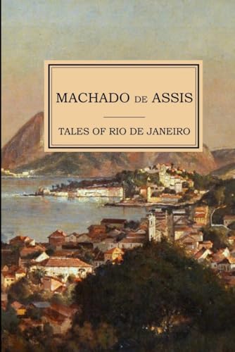 MACHADO DE ASSIS: Tales of Rio de Janeiro MACHADO DE ASSIS: Tales of Rio de Janeiro von Independently published