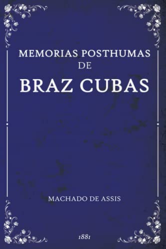 MEMORIAS POSTHUMAS DE BRAZ CUBAS: Texto Original de 1881 MEMORIAS POSTHUMAS DE BRAZ CUBAS: Texto Original de 1881 von Independently published