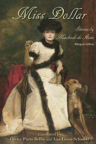 Miss Dollar: Stories by Machado de Assis -- Bilingual Edition Miss Dollar: Stories by Machado de Assis -- Bilingual Edition