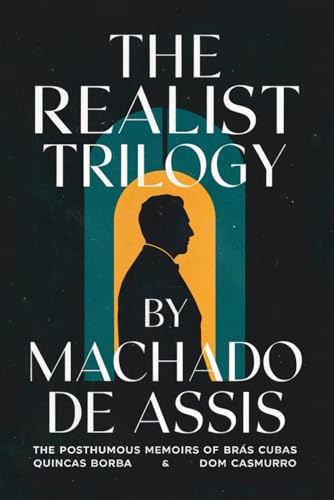 The Realist Trilogy: The Posthumous Memoirs of Bras Cubas, Quincas Borba and Dom Casmurro The Realist Trilogy: The Posthumous Memoirs of Bras Cubas, Quincas Borba and Dom Casmurro von Independently published