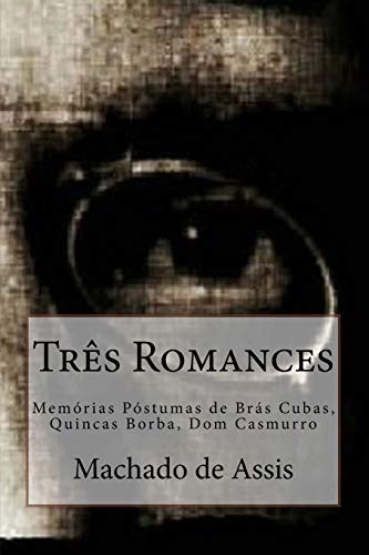 Tres Romances: Memórias Póstumas de Brás Cubas, Quincas Borba, Dom Casmurro (3 em 1, Band 1) von CREATESPACE