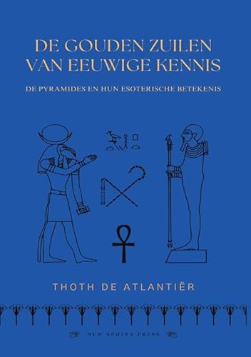 De Gouden Zuilen Van Eeuwige Kennis: De Pyramides en hun Esoterische Betekenis von New Sphinx Press