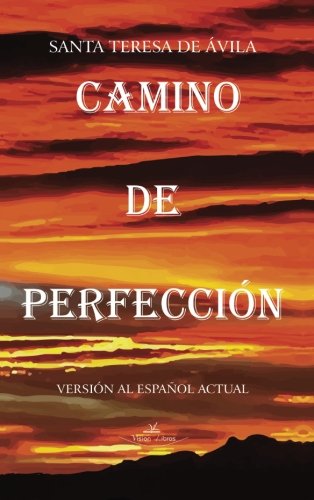 Camino de perfección: Versión al español actual (Espiritualidad cristiana, Band 1) von Vision Libros