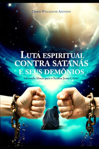 Luta espiritual contra satanás e seus demônios: Salvando Almas para Jesus Cristo von CBL