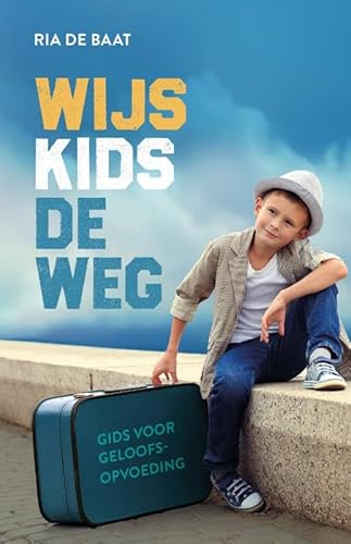 Wijs kids de weg: Gids voor geloofsopvoeding von Uitgeverij Gideon