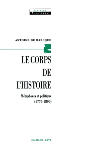 Le Corps de l'histoire: Métaphores et politique (1770-1800) von Calmann-Lévy