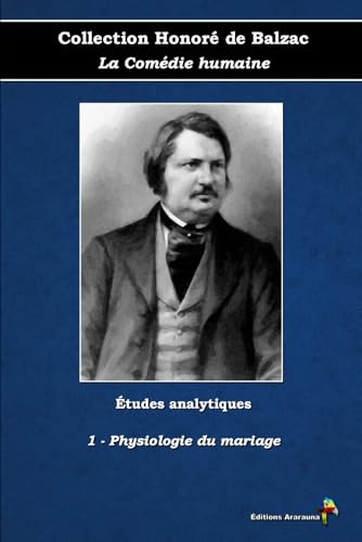 1 - Physiologie du mariage - Collection Honoré de Balzac - La Comédie humaine - Études analytiques - Éditions Ararauna: Texte intégral von Éditions Ararauna