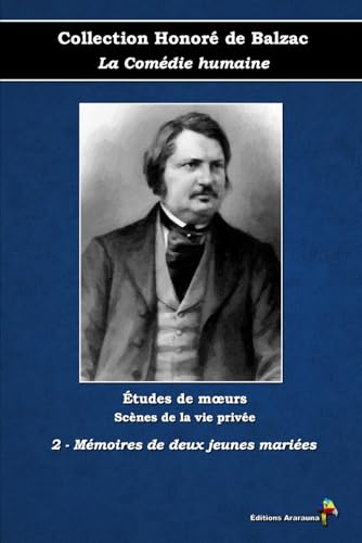 2 - Mémoires de deux jeunes mariées - Collection Honoré de Balzac - La Comédie humaine - Études de mœurs - Scènes de la vie privée - Éditions Ararauna: Texte intégral von Éditions Ararauna
