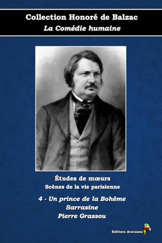 4 - Un prince de la Bohême - Sarrasine - Pierre Grassou - Collection Honoré de Balzac - La Comédie humaine - Études de mœurs - Scènes de la vie parisienne - Éditions Ararauna: Texte intégral von Éditions Ararauna