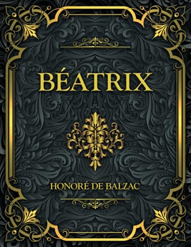 Béatrix: Honoré de Balzac Béatrix: Honoré de Balzac von Independently published