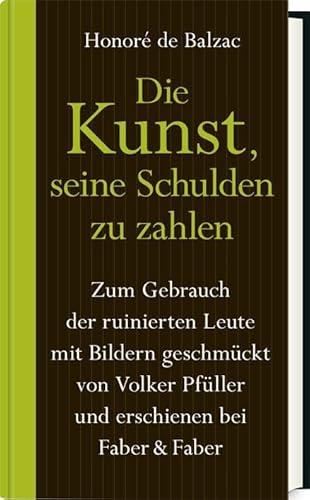 Die Kunst, seine Schulden zu zahlen: Zum Gebrauch der ruinierten Leute mit Bildern geschmückt von Volker Pfüller