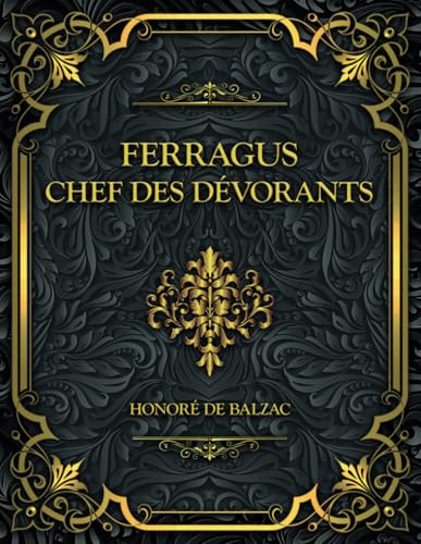 Ferragus, chef des Dévorants: Honoré de Balzac Ferragus, chef des Dévorants: Honoré de Balzac von Independently published