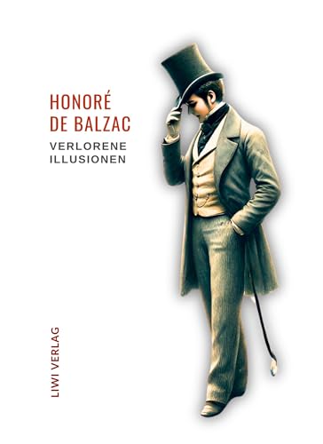 Honoré de Balzac: Verlorene Illusionen. Ungekürzte Ausgabe: Übersetzt von Hedwig Lachmann Honoré de Balzac: Verlorene Illusionen. Ungekürzte Ausgabe: Übersetzt von Hedwig Lachmann von LIWI Literatur- und Wissenschaftsverlag