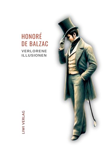 Honoré de Balzac: Verlorene Illusionen. Ungekürzte Ausgabe: Übersetzt von Hedwig Lachmann von LIWI Literatur- und Wissenschaftsverlag